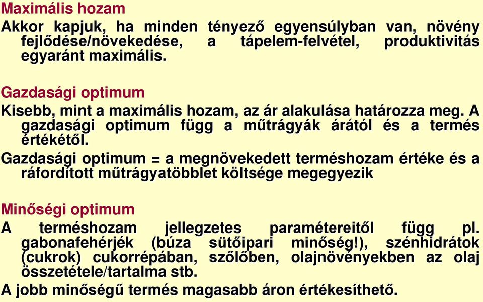 Gazdasági optimum = a megnövekedett terméshozam értéke és a ráfordított műtrágyatöbblet költsége megegyezik Minőségi optimum A terméshozam jellegzetes paramétereitől