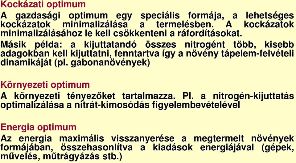 Másik példa: a kijuttatandó összes nitrogént több, kisebb adagokban kell kijuttatni, fenntartva így a növény tápelem-felvételi dinamikáját (pl.