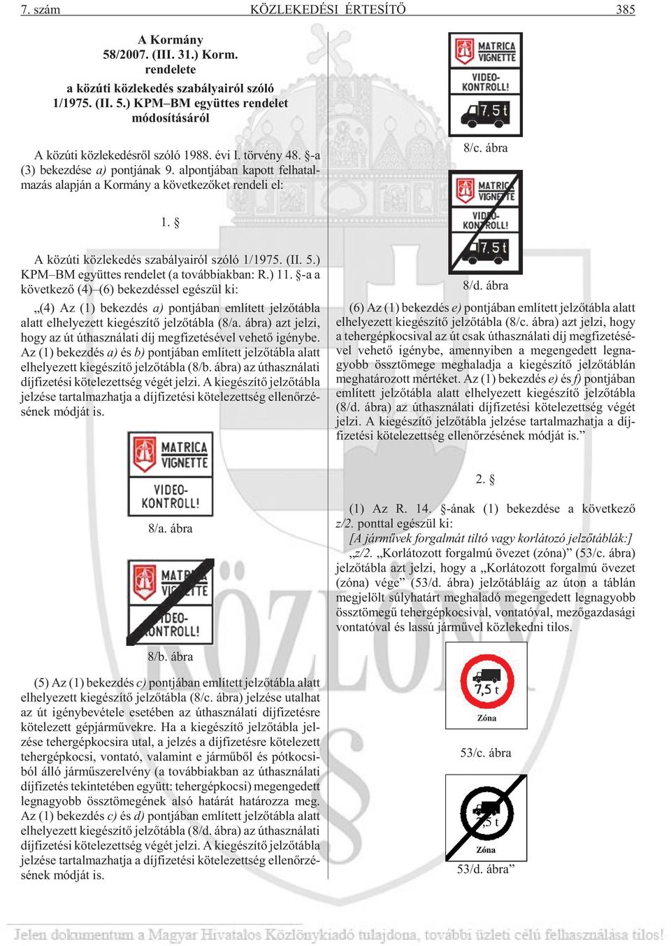 (II. 5.) KPM BM együt tes ren de let (a továb biak ban: R.) 11.