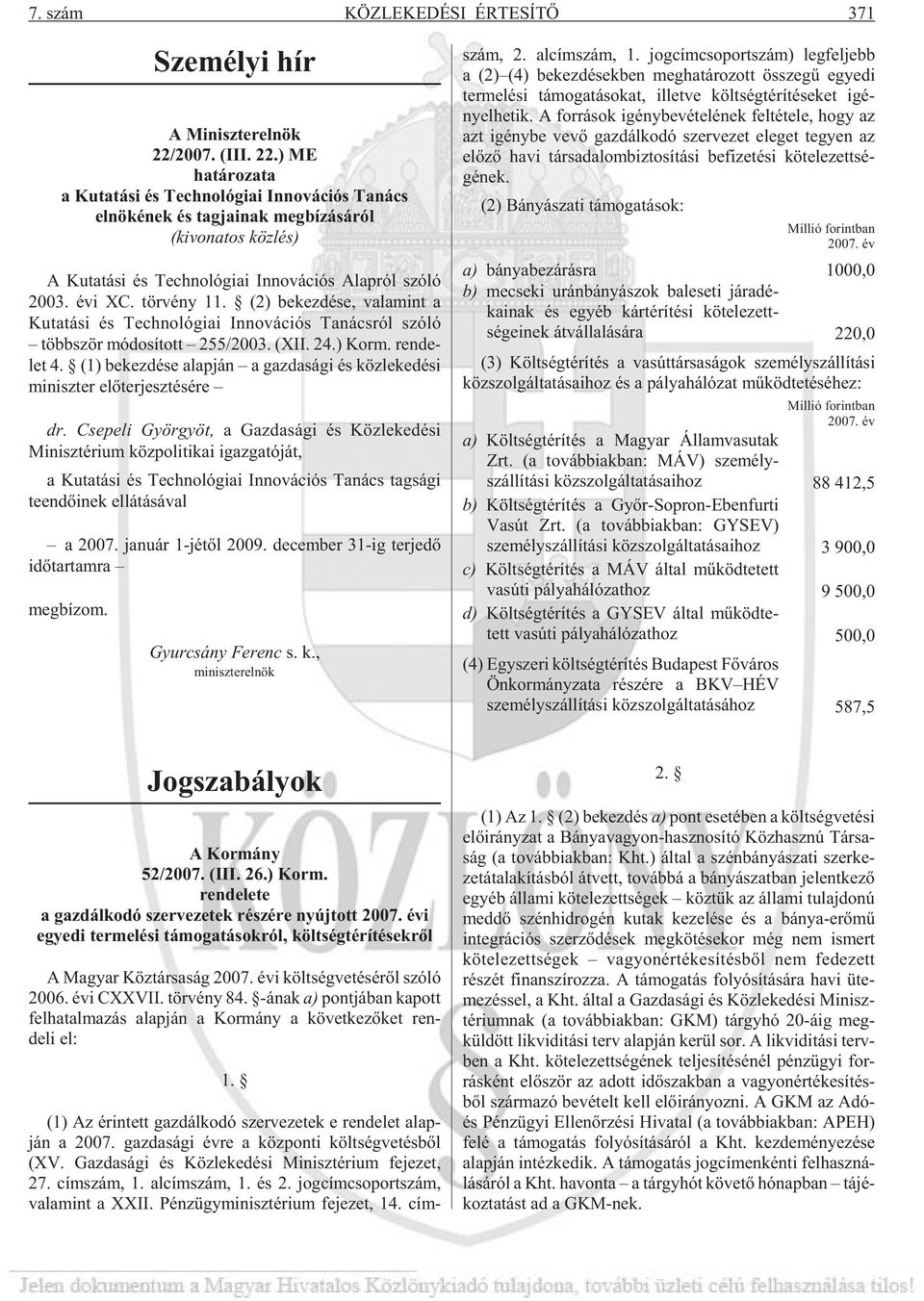 ) ME határozata a Kutatási és Technológiai Innovációs Tanács elnökének és tagjainak megbízásáról (ki vo na tos köz lés) A Ku ta tá si és Tech no ló gi ai In no vá ci ós Alap ról szó ló 2003. évi XC.