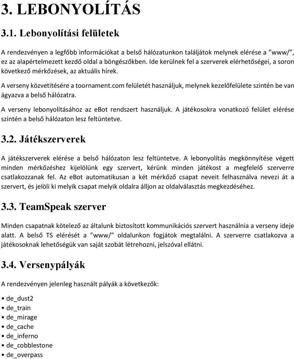 com felületét használjuk, melynek kezelőfelülete szintén be van ágyazva a belső hálózatra. A verseny lebonyolításához az ebot rendszert használjuk.