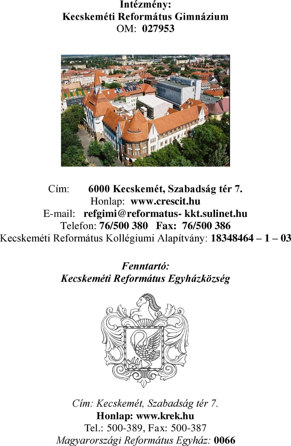 hu elefon: 76/500 380 Fax: 76/500 386 Kecskeméti Református Kollégiumi Alapítvány: 18348464 1 03
