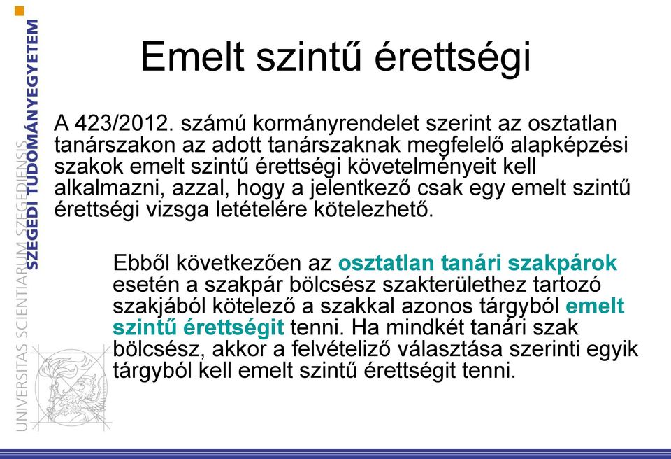 kell alkalmazni, azzal, hogy a jelentkező csak egy emelt szintű érettségi vizsga letételére kötelezhető.