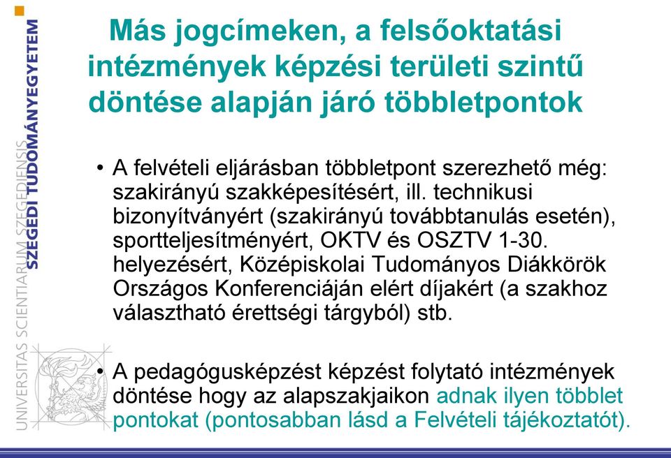 technikusi bizonyítványért (szakirányú továbbtanulás esetén), sportteljesítményért, OKTV és OSZTV 1-30.