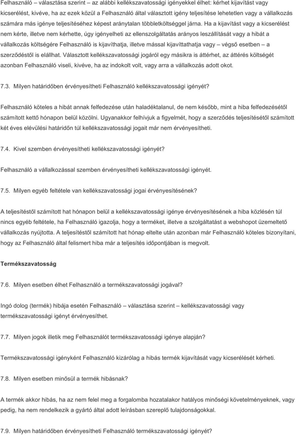 Ha a kijavítást vagy a kicserélést nem kérte, illetve nem kérhette, úgy igényelheti az ellenszolgáltatás arányos leszállítását vagy a hibát a vállalkozás költségére Felhasználó is kijavíthatja,