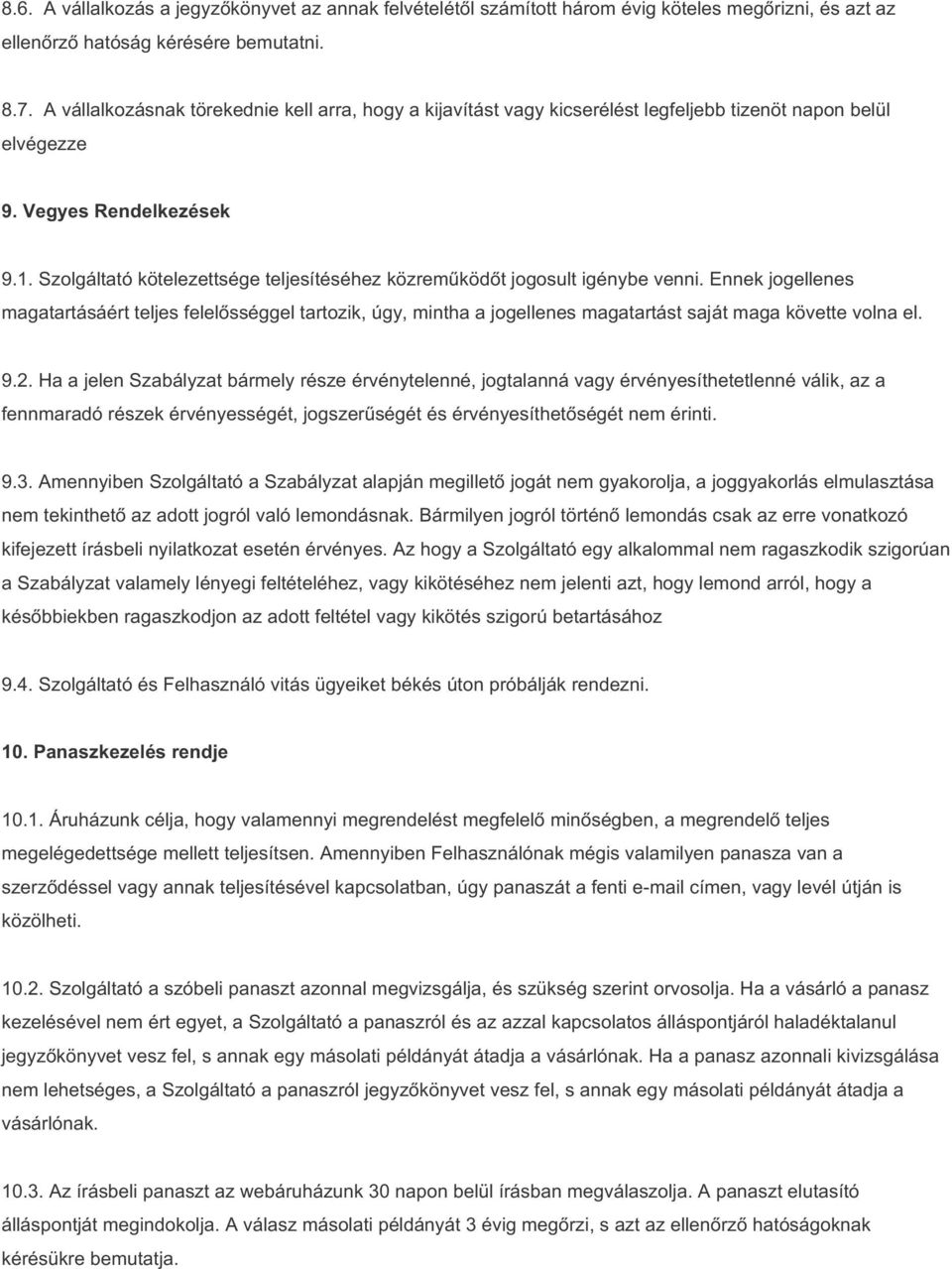 Szolgáltató kötelezettsége teljesítéséhez közreműködőt jogosult igénybe venni.