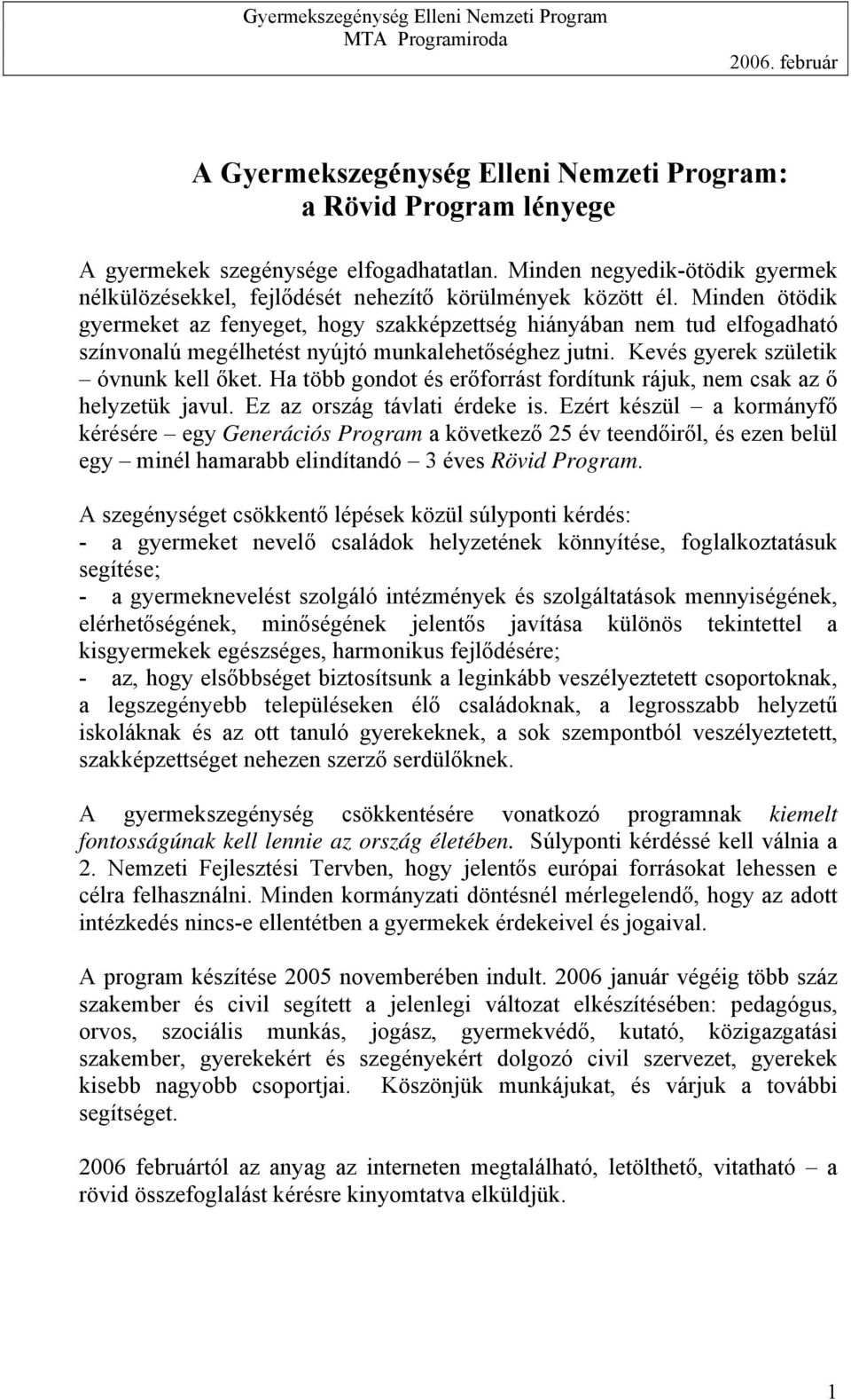 Ha több gondot és erőforrást fordítunk rájuk, nem csak az ő helyzetük javul. Ez az ország távlati érdeke is.