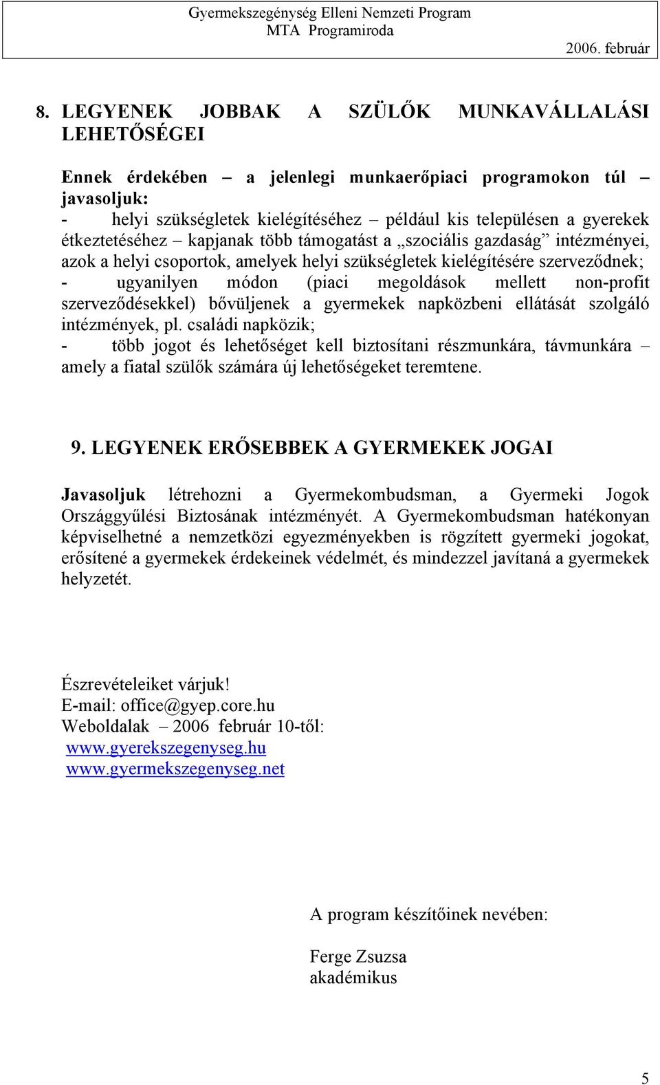 non-profit szerveződésekkel) bővüljenek a gyermekek napközbeni ellátását szolgáló intézmények, pl.