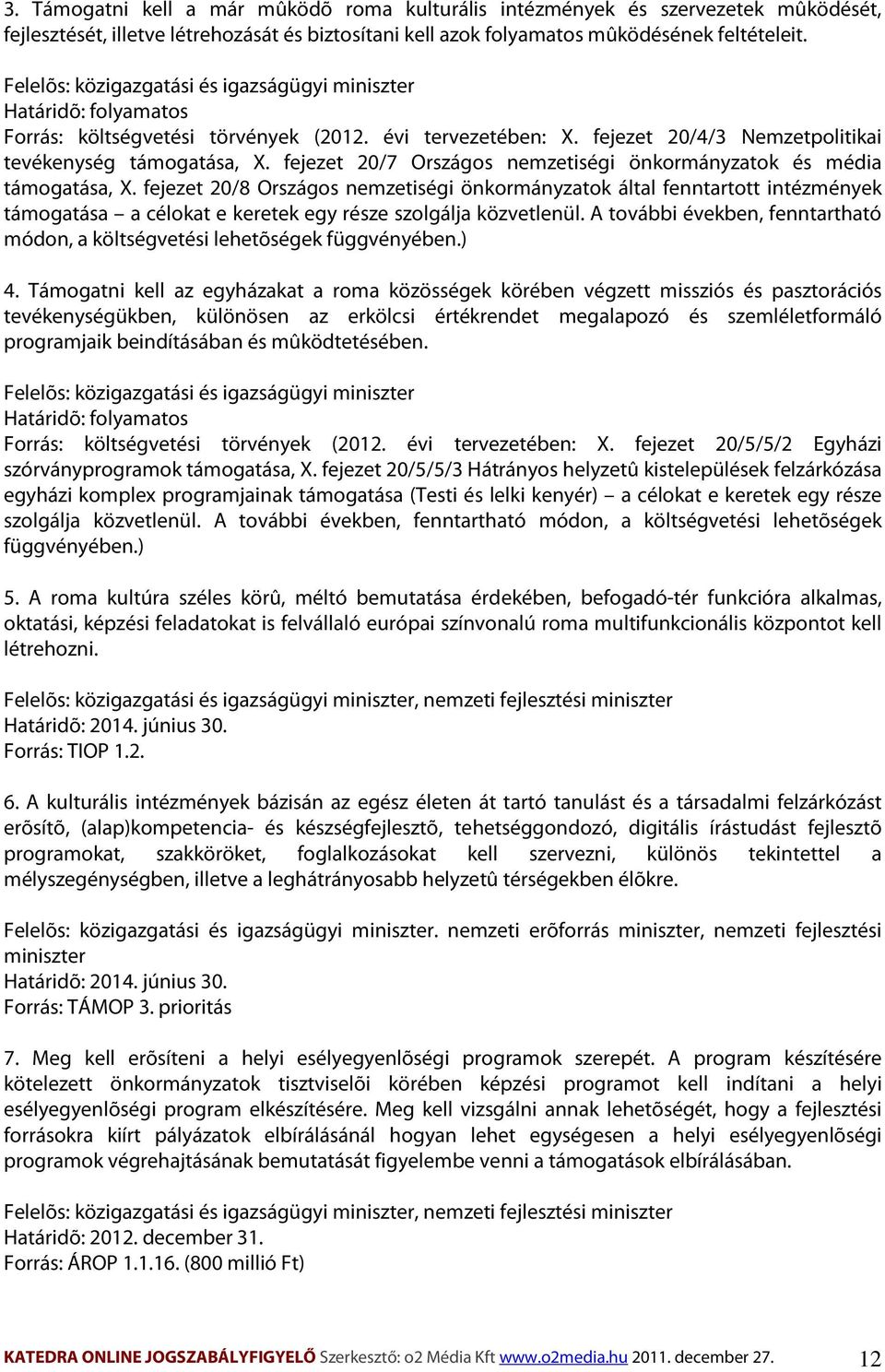 fejezet 20/7 Országos nemzetiségi önkormányzatok és média támogatása, X.