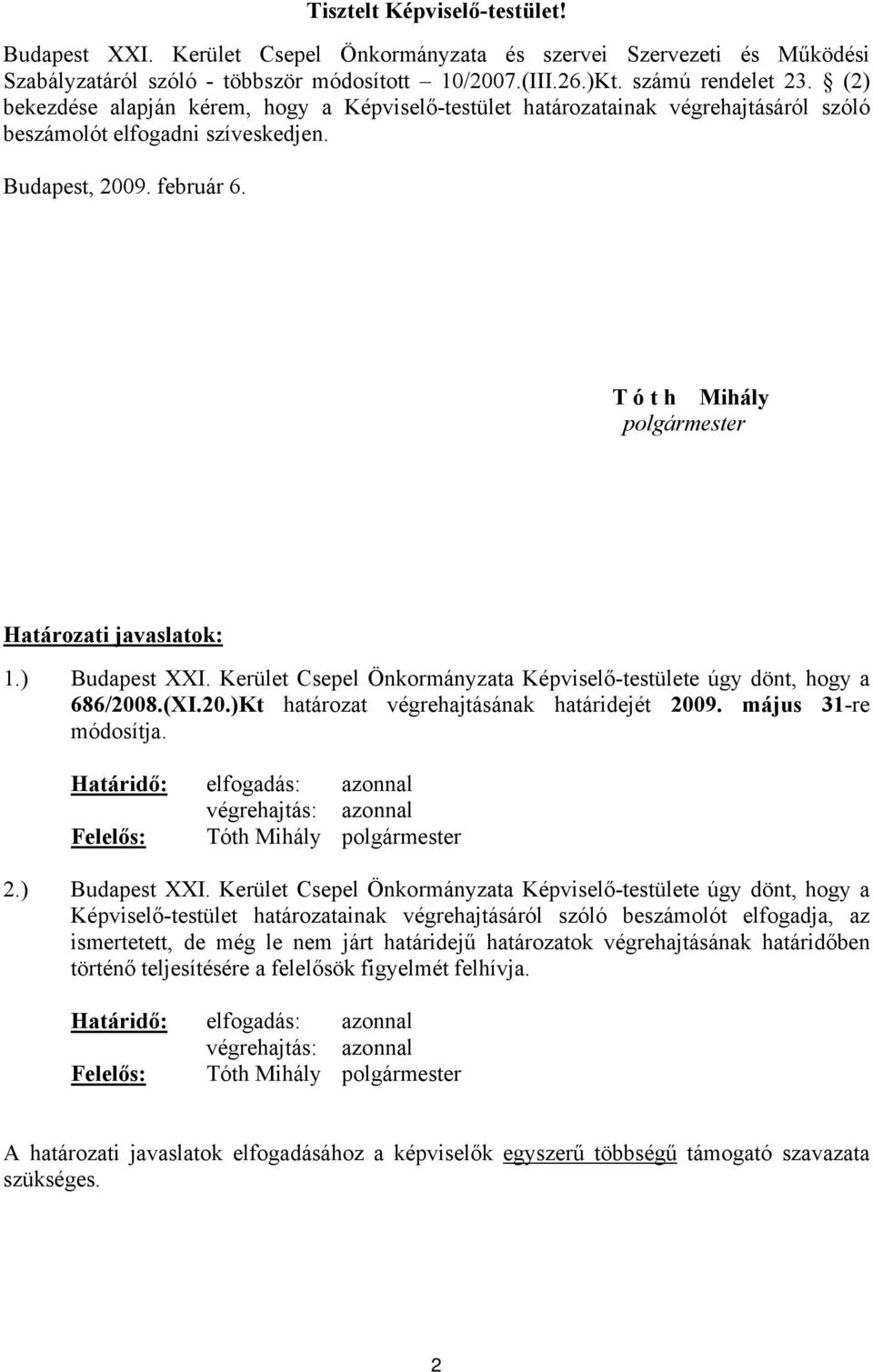 T ó t h Mihály polgármester Határozati javaslatok: 1.) Budapest XXI. Kerület Csepel Önkormányzata Képviselő-testülete úgy dönt, hogy a 686/2008.(XI.20.)Kt határozat végrehajtásának határidejét 2009.