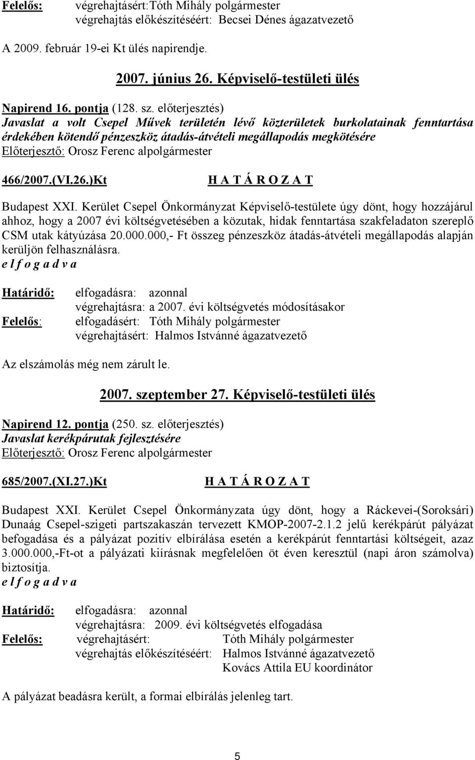 előterjesztés) Javaslat a volt Csepel Művek területén lévő közterületek burkolatainak fenntartása érdekében kötendő pénzeszköz átadás-átvételi megállapodás megkötésére Előterjesztő: Orosz Ferenc