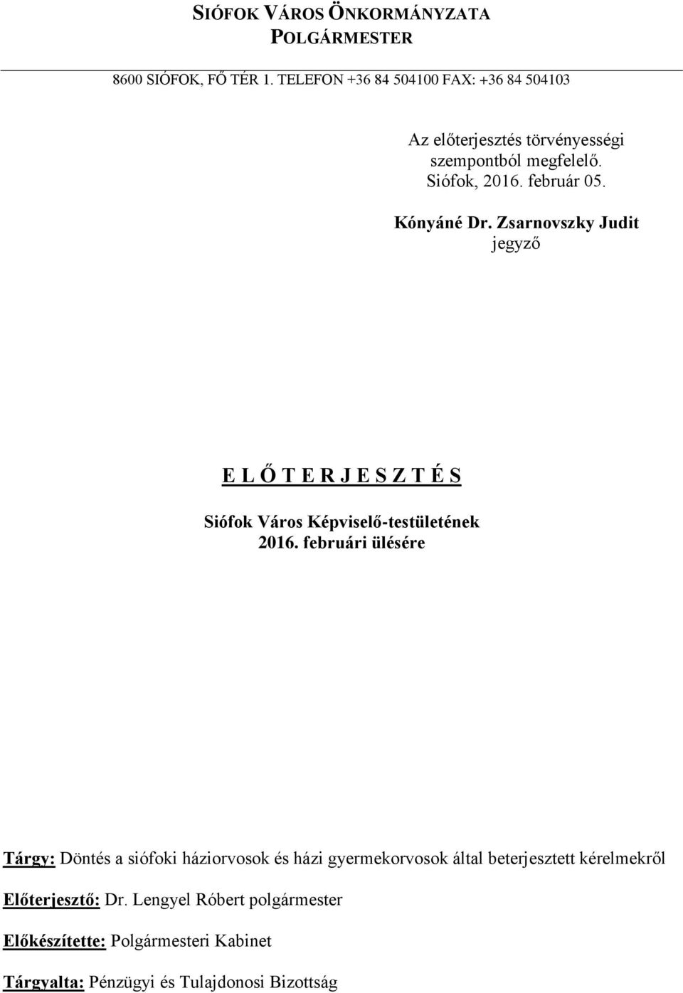 Kónyáné Dr. Zsarnovszky Judit jegyző E L Ő T E R J E S Z T É S Siófok Város Képviselő-testületének 2016.
