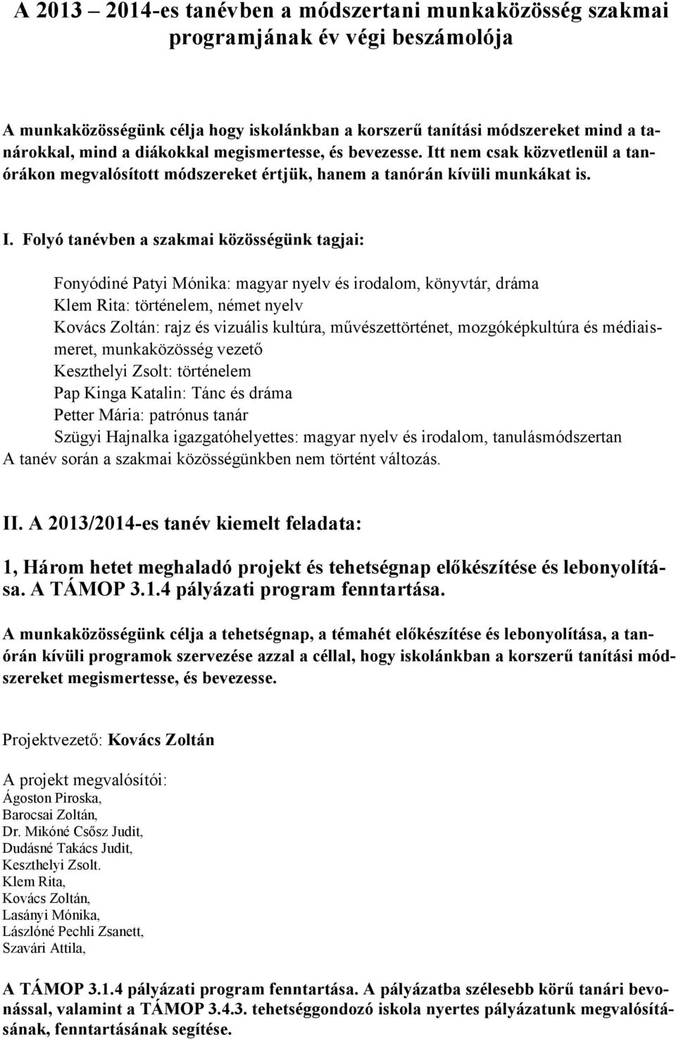 t nem csak közvetlenül a tanórákon megvalósított módszereket értjük, hanem a tanórán kívüli munkákat is. I.