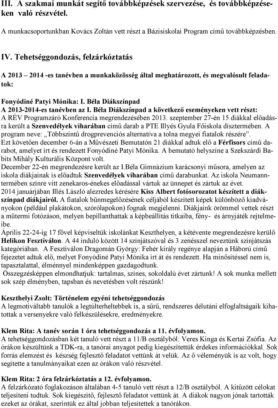 Béla Diákszínpad a következő eseményeken vett részt: A RÉV Programzáró Konferencia megrendezésében 2013.