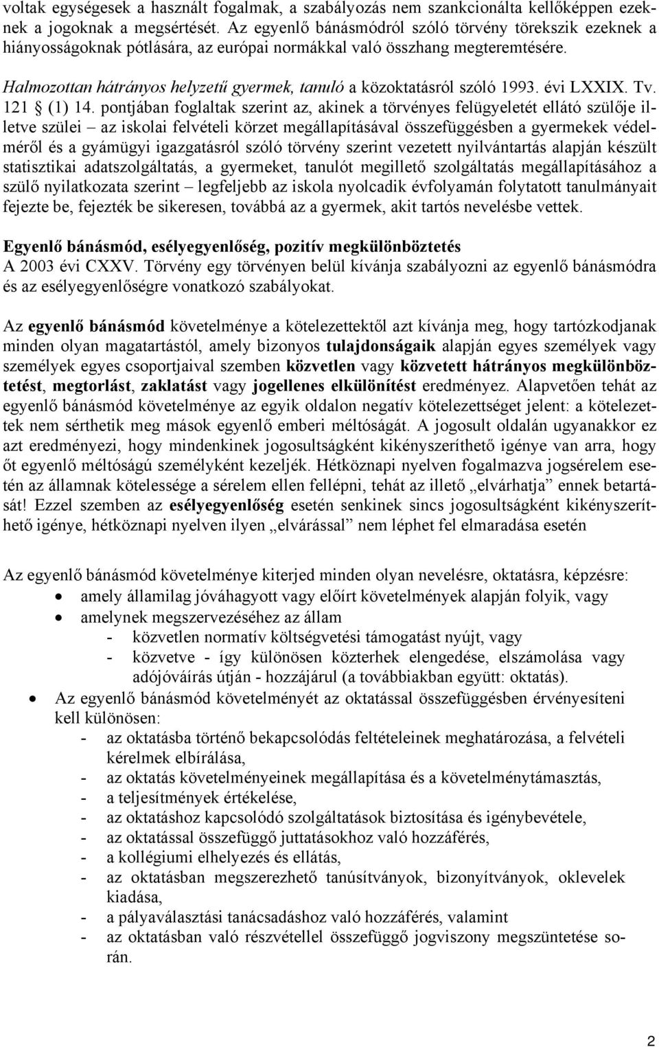 Halmozottan hátrányos helyzetű gyermek, tanuló a közoktatásról szóló 1993. évi LXXIX. Tv. 121 (1) 14.