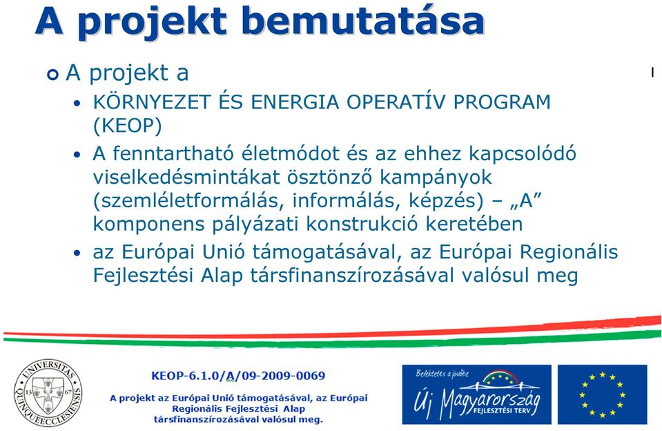 (szemléletformálás, informálás, képzés) A komponens pályázati konstrukció keretében az