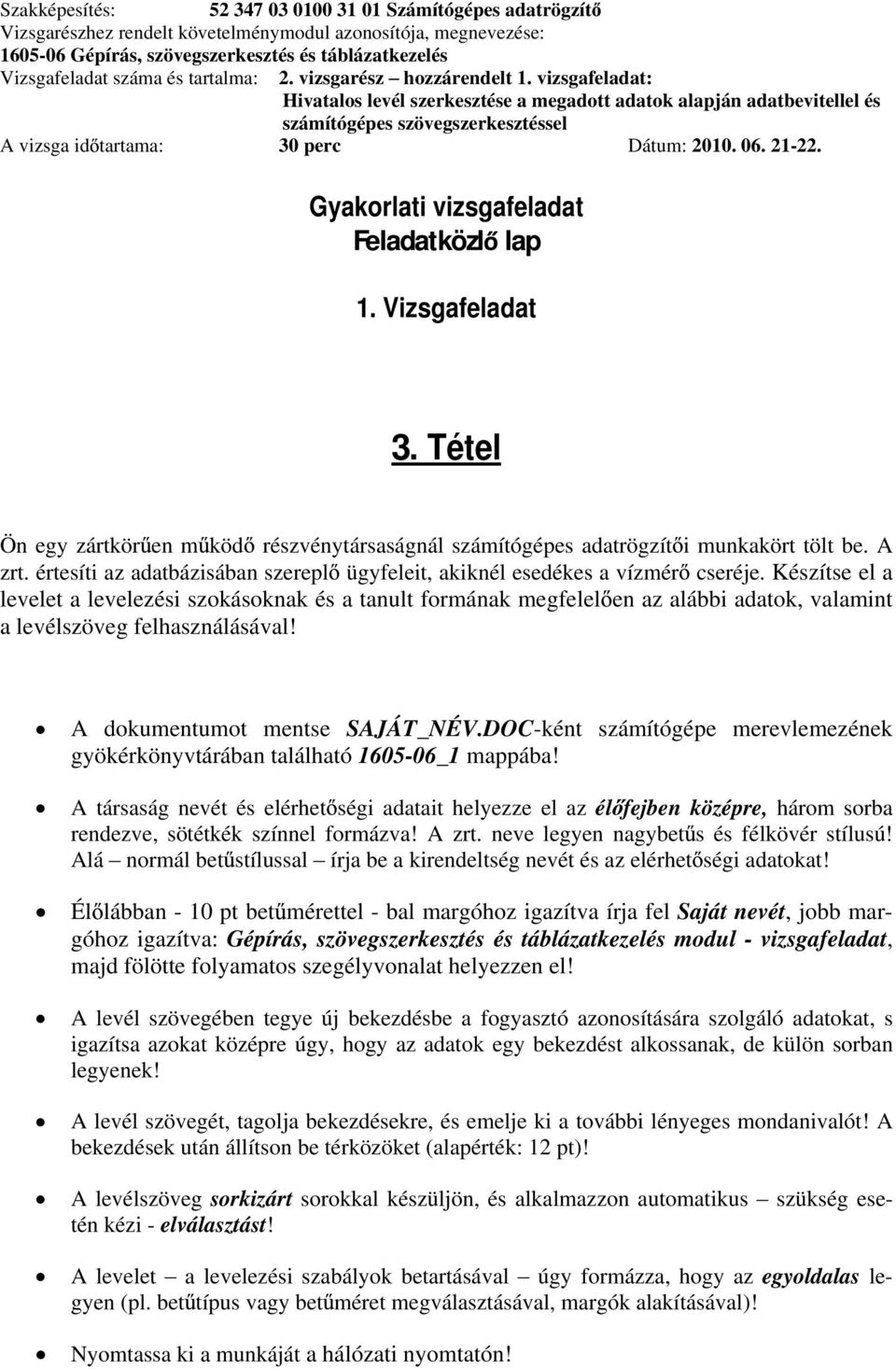 Készítse el a levelet a levelezési szokásoknak és a tanult formának megfelel en az alábbi adatok, valamint a levélszöveg felhasználásával! A dokumentumot mentse SAJÁT_NÉV.