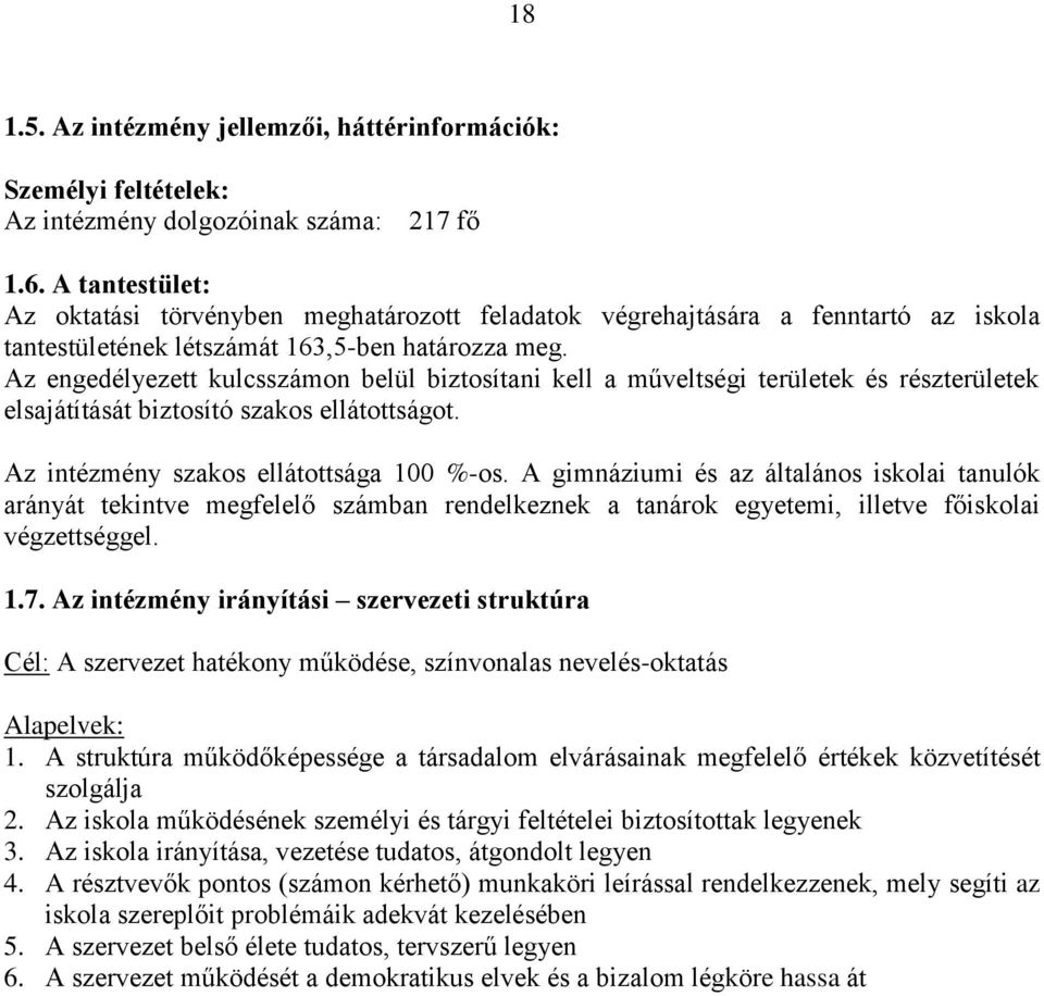 Az engedélyezett kulcsszámon belül biztosítani kell a műveltségi területek és részterületek elsajátítását biztosító szakos ellátottságot. Az intézmény szakos ellátottsága 100 %-os.
