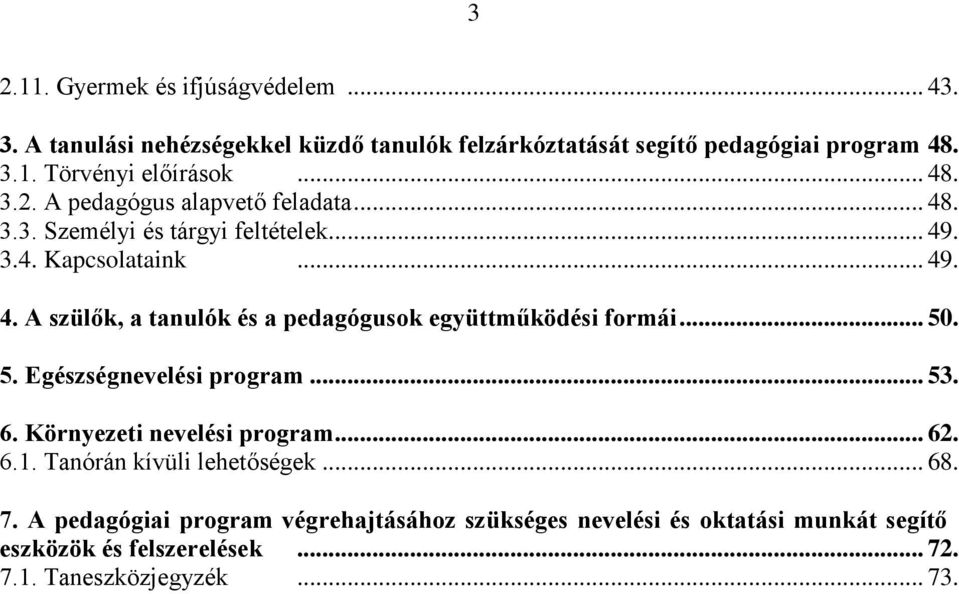 .. 50. 5. Egészségnevelési program... 53. 6. Környezeti nevelési program... 62. 6.1. Tanórán kívüli lehetőségek... 68. 7.