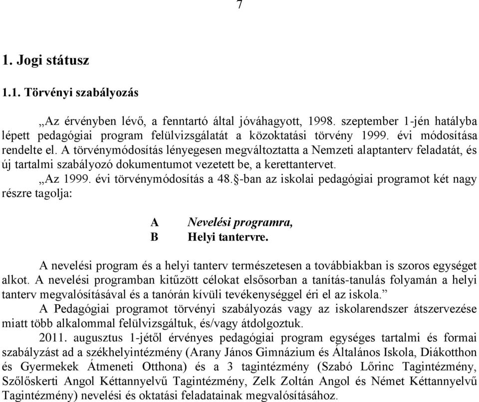 évi törvénymódosítás a 48. -ban az iskolai pedagógiai programot két nagy részre tagolja: A B Nevelési programra, Helyi tantervre.