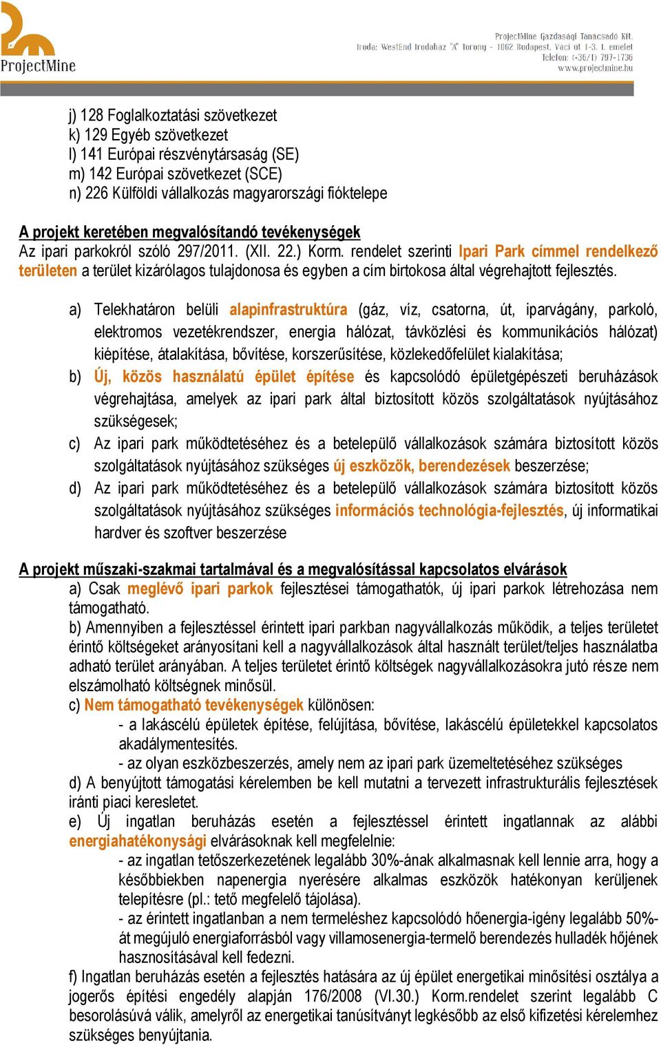 rendelet szerinti Ipari Park címmel rendelkező területen a terület kizárólagos tulajdonosa és egyben a cím birtokosa által végrehajtott fejlesztés.