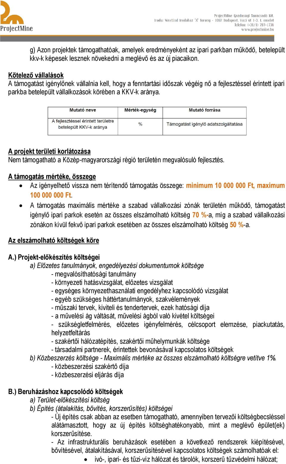 A projekt területi korlátozása Nem támogatható a Közép-magyarországi régió területén megvalósuló fejlesztés.