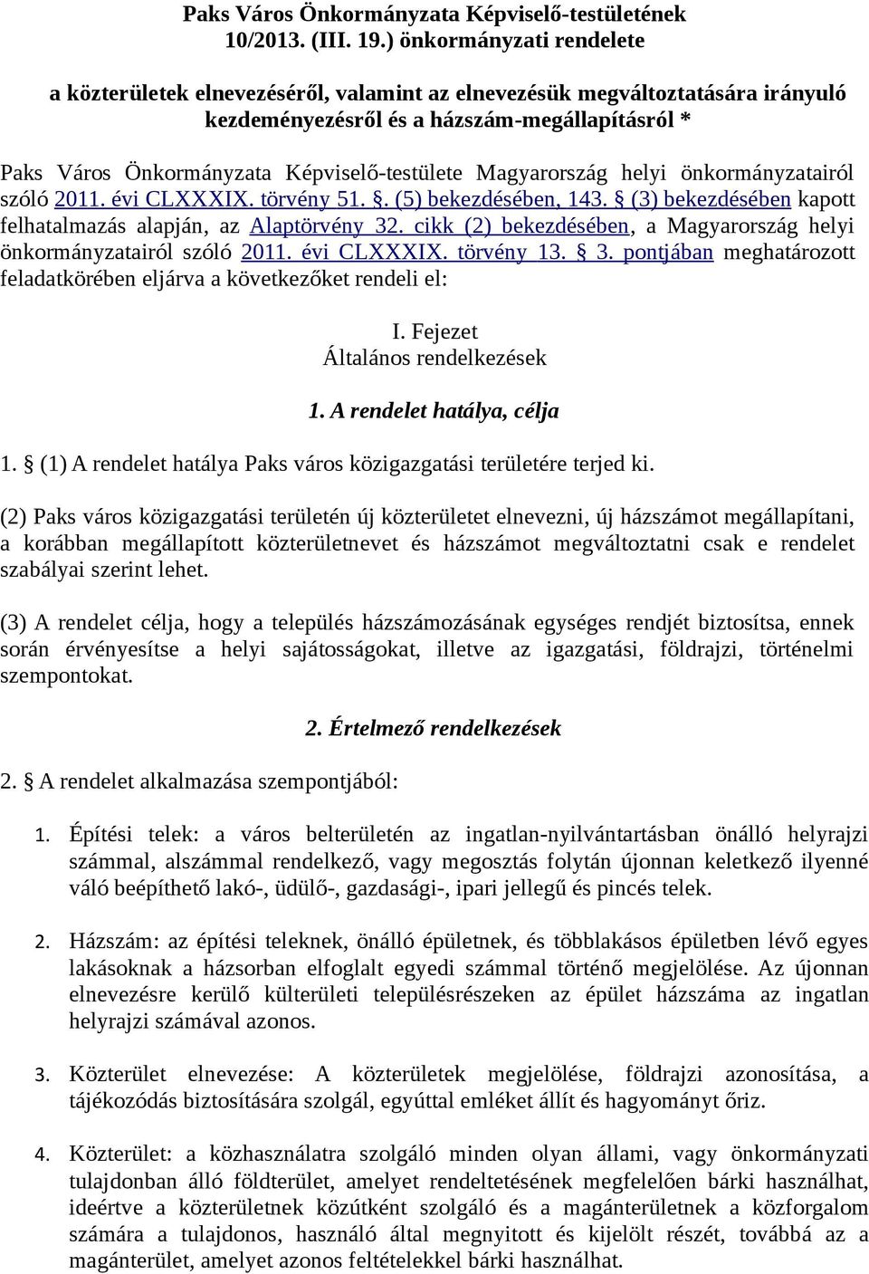 Magyarország helyi önkormányzatairól szóló 2011. évi CLXXXIX. törvény 51.. (5) bekezdésében, 143. (3) bekezdésében kapott felhatalmazás alapján, az Alaptörvény 32.