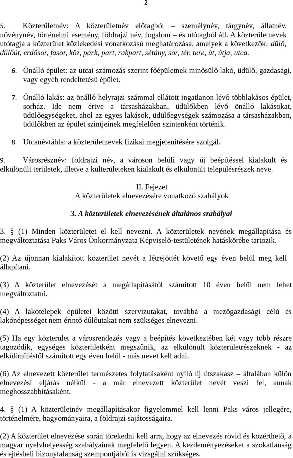 Önálló épület: az utcai számozás szerint főépületnek minősülő lakó, üdülő, gazdasági, vagy egyéb rendeltetésű épület. 7.