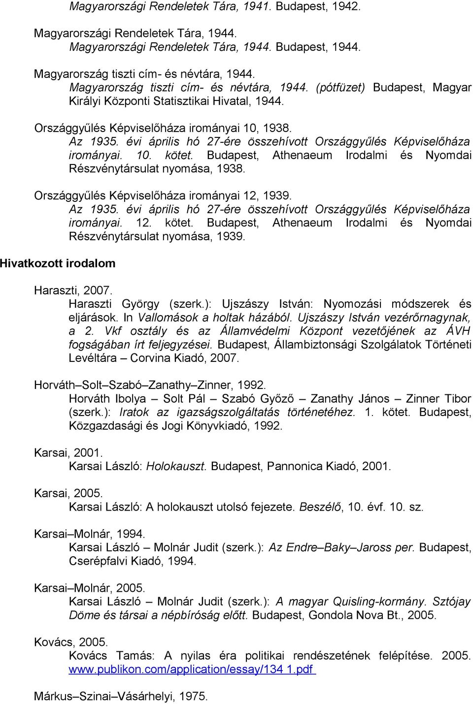 évi április hó 27-ére összehívott Országgyűlés Képviselőháza irományai. 10. kötet. Budapest, Athenaeum Irodalmi és Nyomdai Részvénytársulat nyomása, 1938.