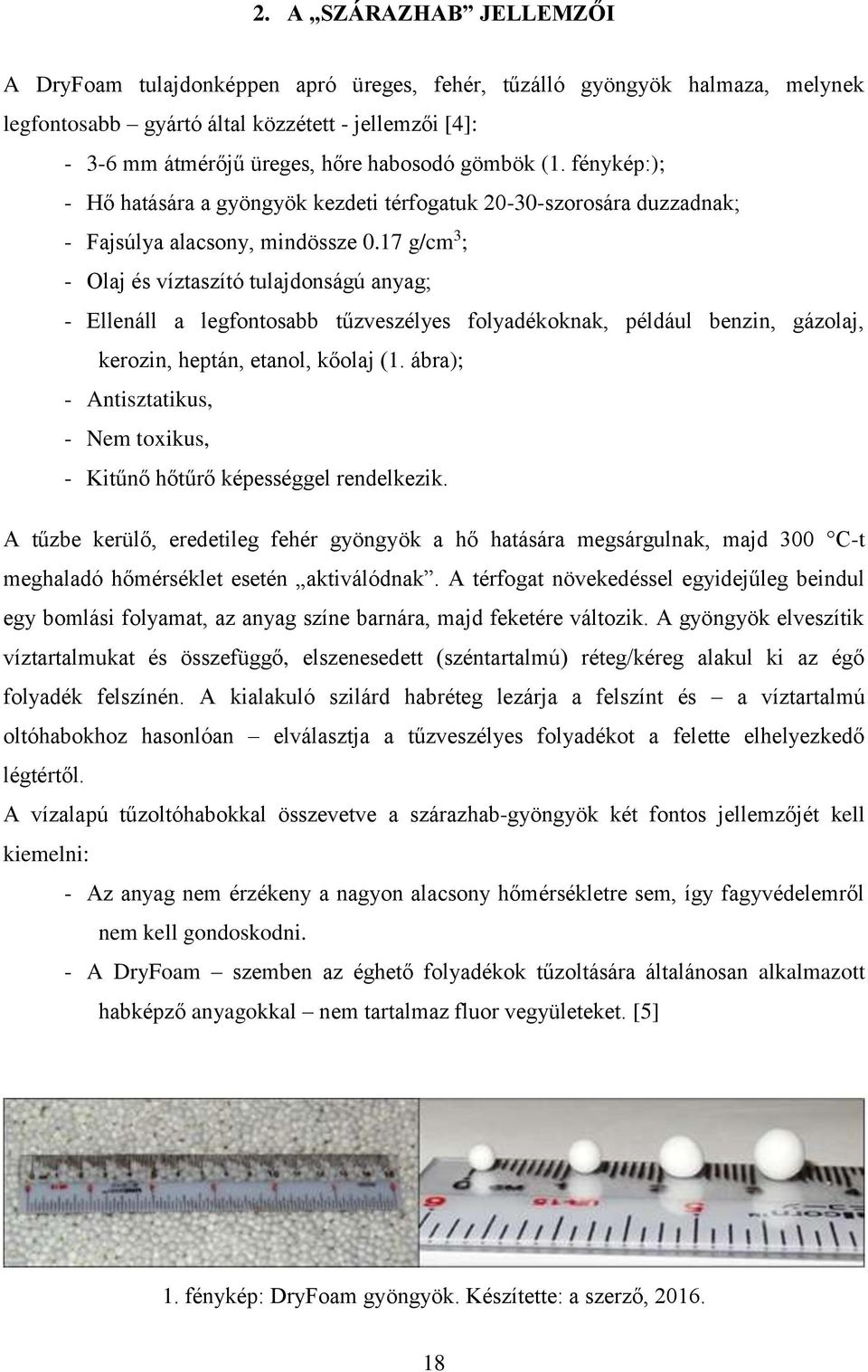 17 g/cm 3 ; - Olaj és víztaszító tulajdonságú anyag; - Ellenáll a legfontosabb tűzveszélyes folyadékoknak, például benzin, gázolaj, kerozin, heptán, etanol, kőolaj (1.