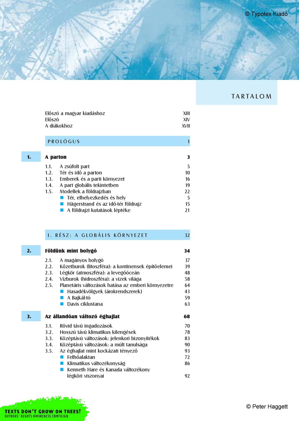 2. 3. Földünk mint bolygó 34 2.1. A magányos bolygó 37 2.2. Kõzetburok (litoszféra): a kontinensek építõelemei 39 2.3. Légkör (atmoszféra): a levegõóceán 48 2.4. Vízburok (hidroszféra): a vizek világa 58 2.