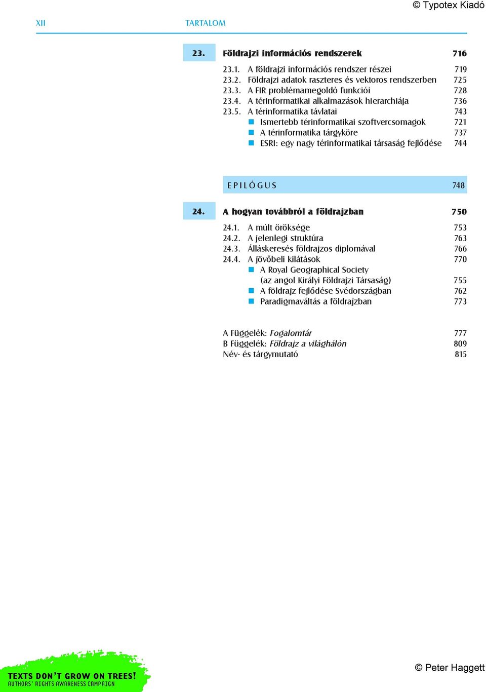 A térinformatika távlatai 743 Ismertebb térinformatikai szoftvercsomagok 721 A térinformatika tárgyköre 737 ESRI: egy nagy térinformatikai társaság fejlõdése 744 EPILÓGUS 748l 24.