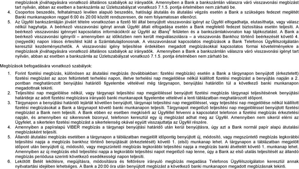 Csoportos beszedés, felhatalmazó levélen alapuló beszedés, hatósági átutalás és átutalási végzés esetén a Bank a szükséges fedezet meglétét Banki munkanapokon reggel 6:00 és 20:00 között