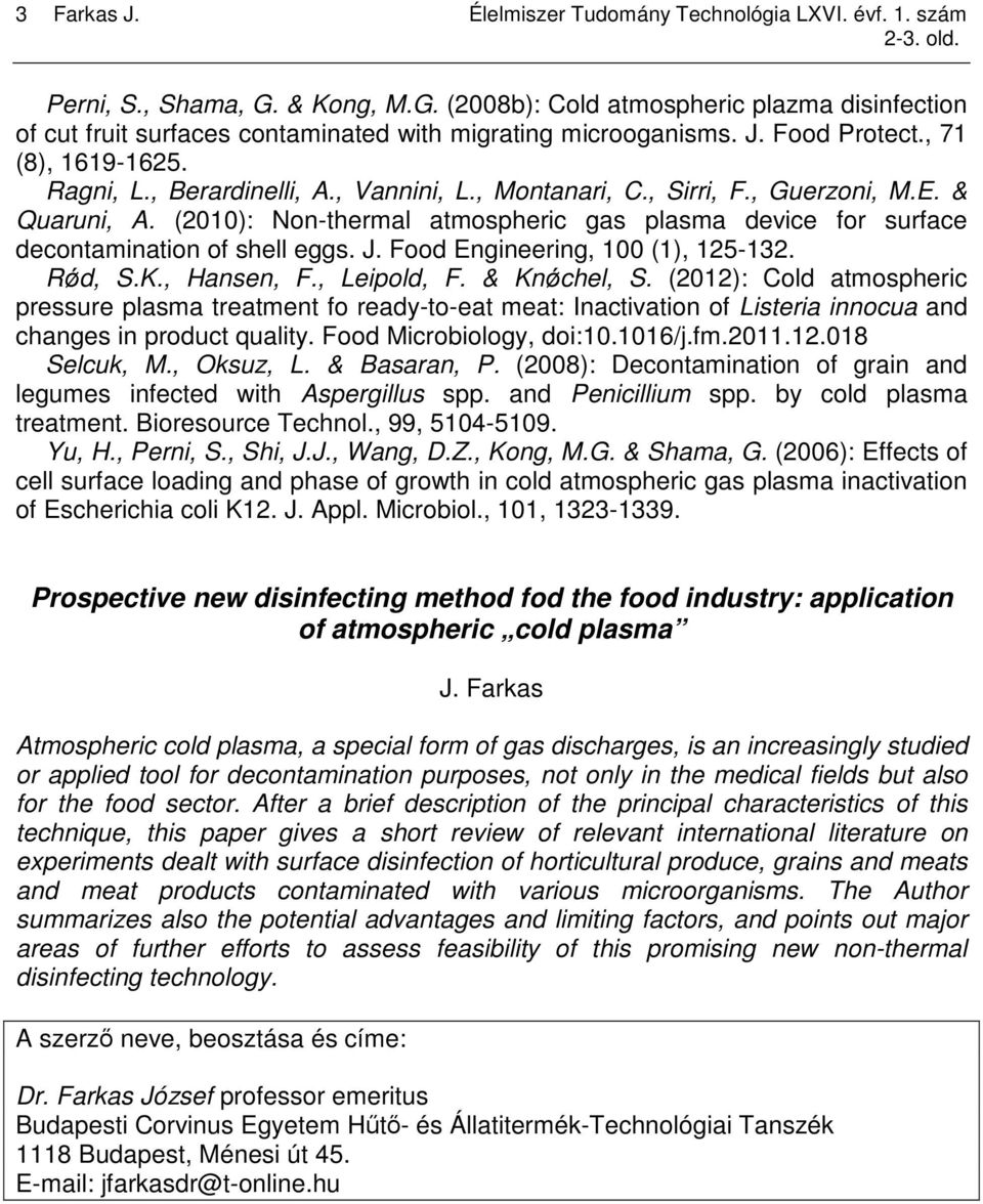 , Vannini, L., Montanari, C., Sirri, F., Guerzoni, M.E. & Quaruni, A. (2010): Non-thermal atmospheric gas plasma device for surface decontamination of shell eggs. J.