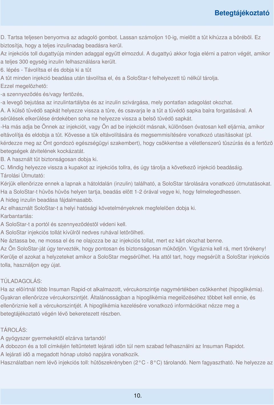 lépés - Távolítsa el és dobja ki a tût A tût minden injekció beadása után távolítsa el, és a SoloStar-t felhelyezett tû nélkül tárolja.