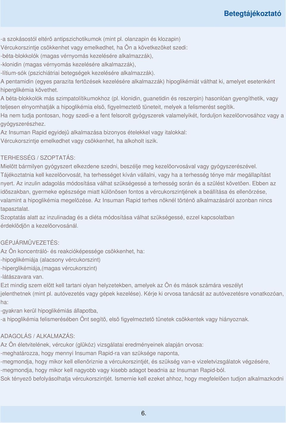 alkalmazzák), -lítium-sók (pszichiátriai betegségek kezelésére alkalmazzák).