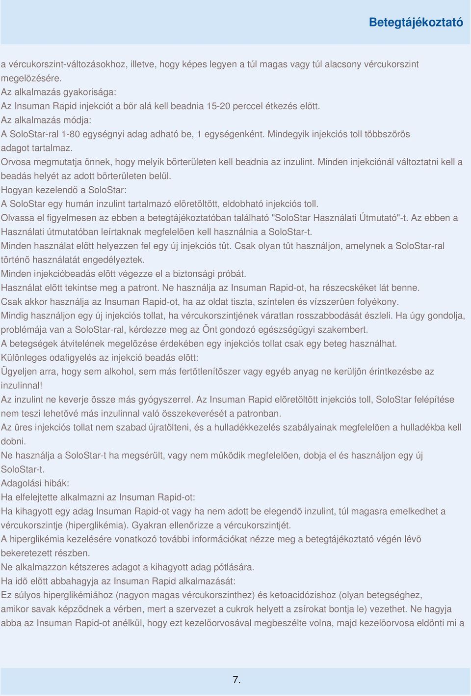 Mindegyik injekciós toll többszörös adagot tartalmaz. Orvosa megmutatja önnek, hogy melyik bõrterületen kell beadnia az inzulint.