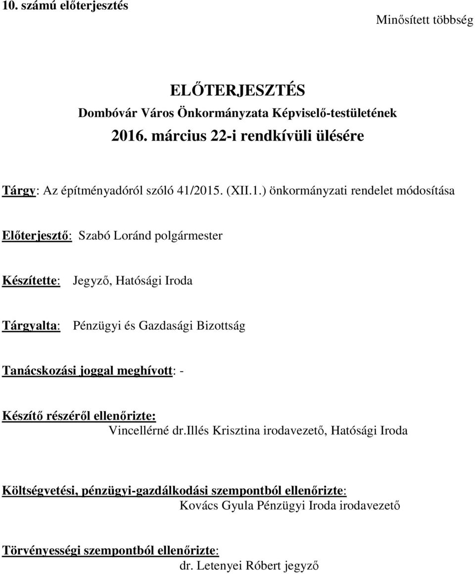 2015. (XII.1.) önkormányzati rendelet módosítása Előterjesztő: Szabó Loránd polgármester Készítette: Jegyző, Hatósági Iroda Tárgyalta: Pénzügyi és Gazdasági