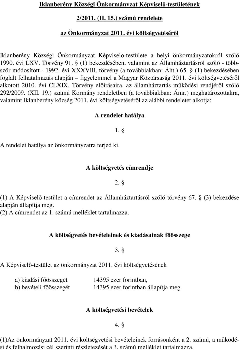 (1) bekezdésében, valamint az Államháztartásról szóló - többször módosított - 1992. évi XXXVIII. törvény (a továbbiakban: Áht.) 65.