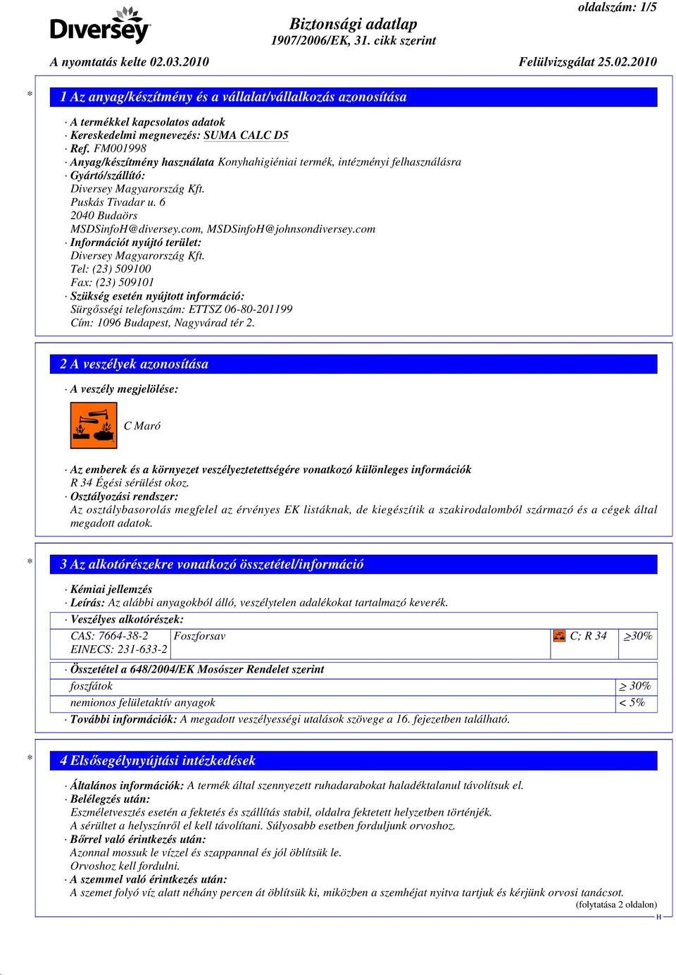 com, MSDSinfo@johnsondiversey.com Információt nyújtó terület: Diversey Magyarország Kft.