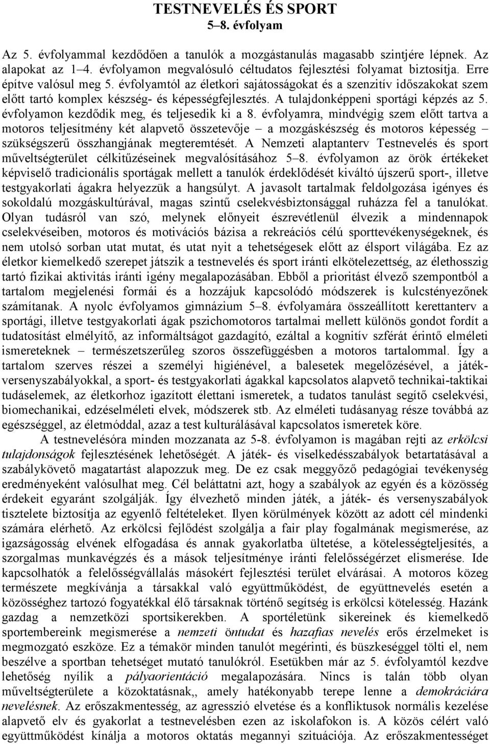 évfolyamtól az életkori sajátosságokat és a szenzitív időszakokat szem előtt tartó komplex készség- és képességfejlesztés. A tulajdonképpeni sportági képzés az 5.