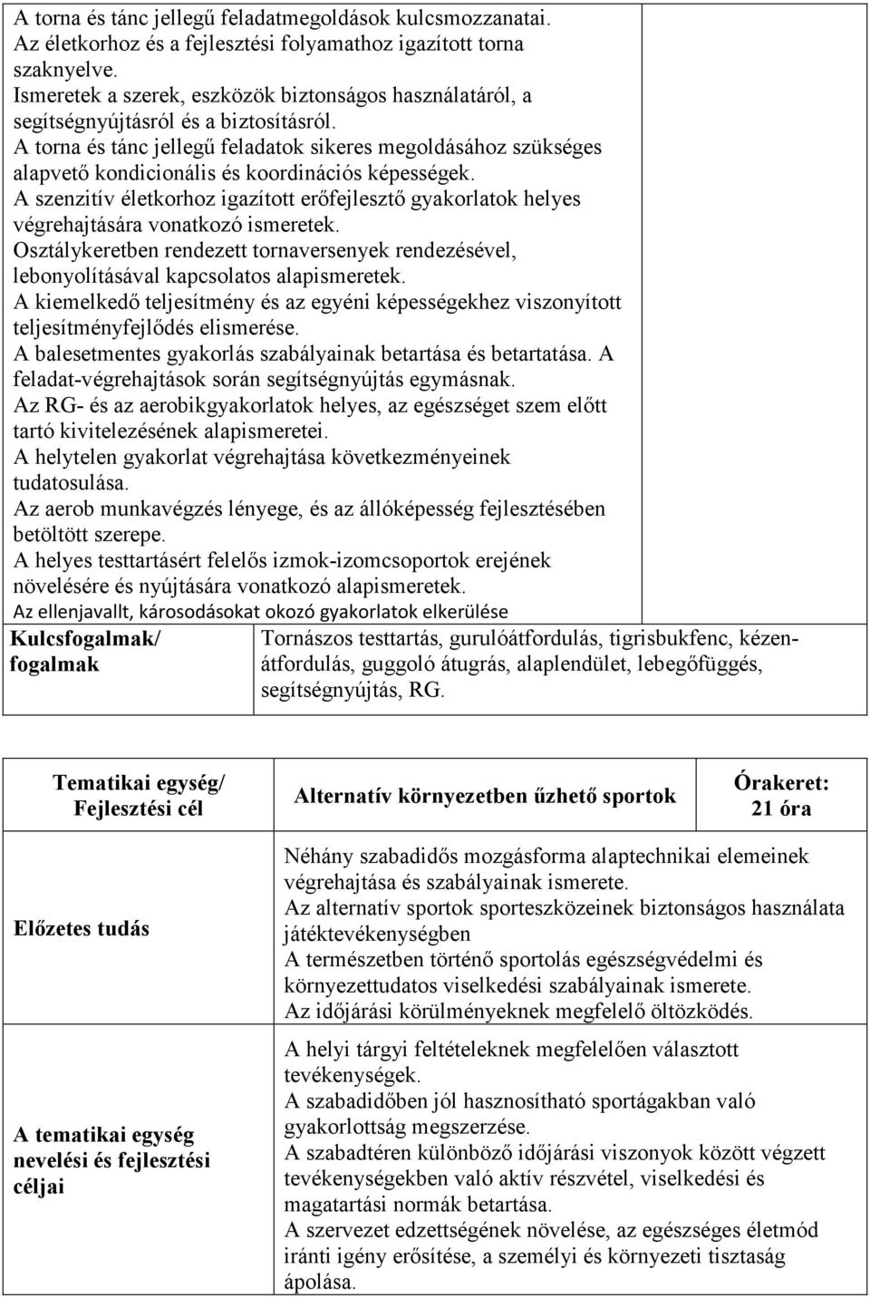 A torna és tánc jellegű feladatok sikeres megoldásához szükséges alapvető kondicionális és koordinációs képességek.