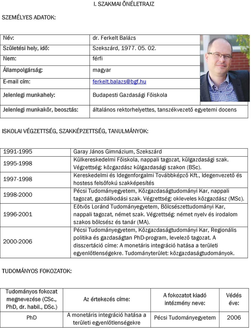 hu i Gazdasági Főiskola általános rektorhelyettes, tanszékvezető egyetemi docens ISKOLAI VÉGZETTSÉG, SZAKKÉPZETTSÉG, TANULMÁNYOK: 1991-1995 Garay János Gimnázium, Szekszárd Külkereskedelmi Főiskola,