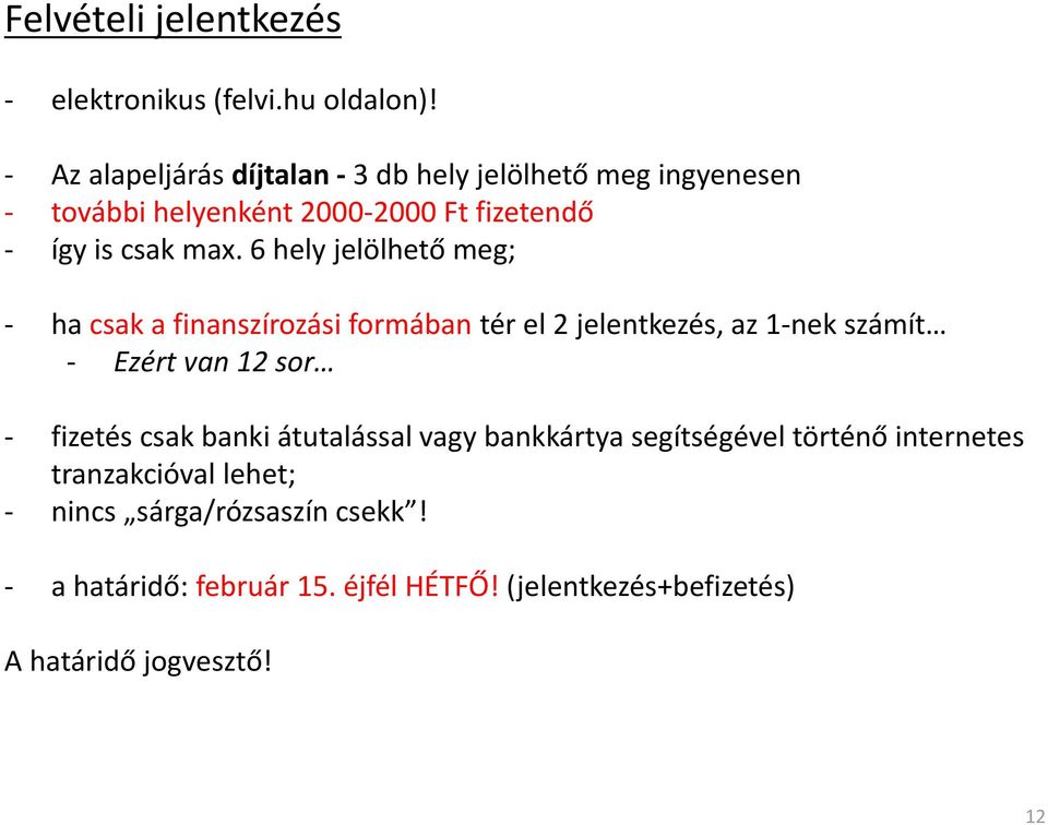 6 hely jelölhető meg; - ha csak a finanszírozási formában tér el 2 jelentkezés, az 1-nek számít - Ezért van 12 sor - fizetés csak