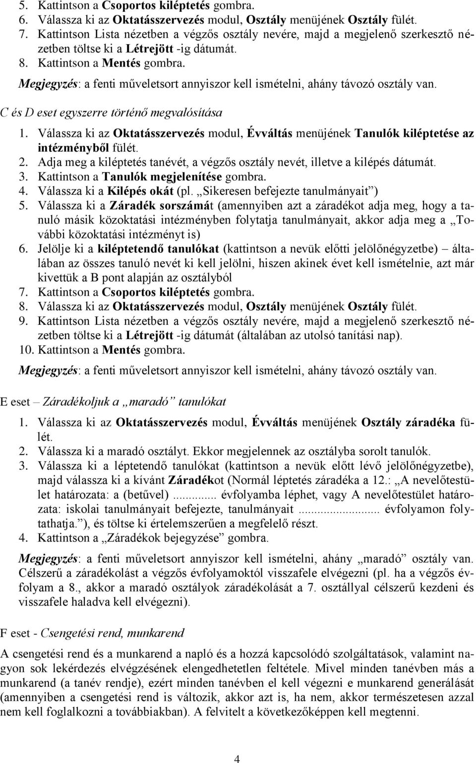 Megjegyzés: a fenti műveletsort annyiszor kell ismételni, ahány távozó osztály van. C és D eset egyszerre történő megvalósítása 1.