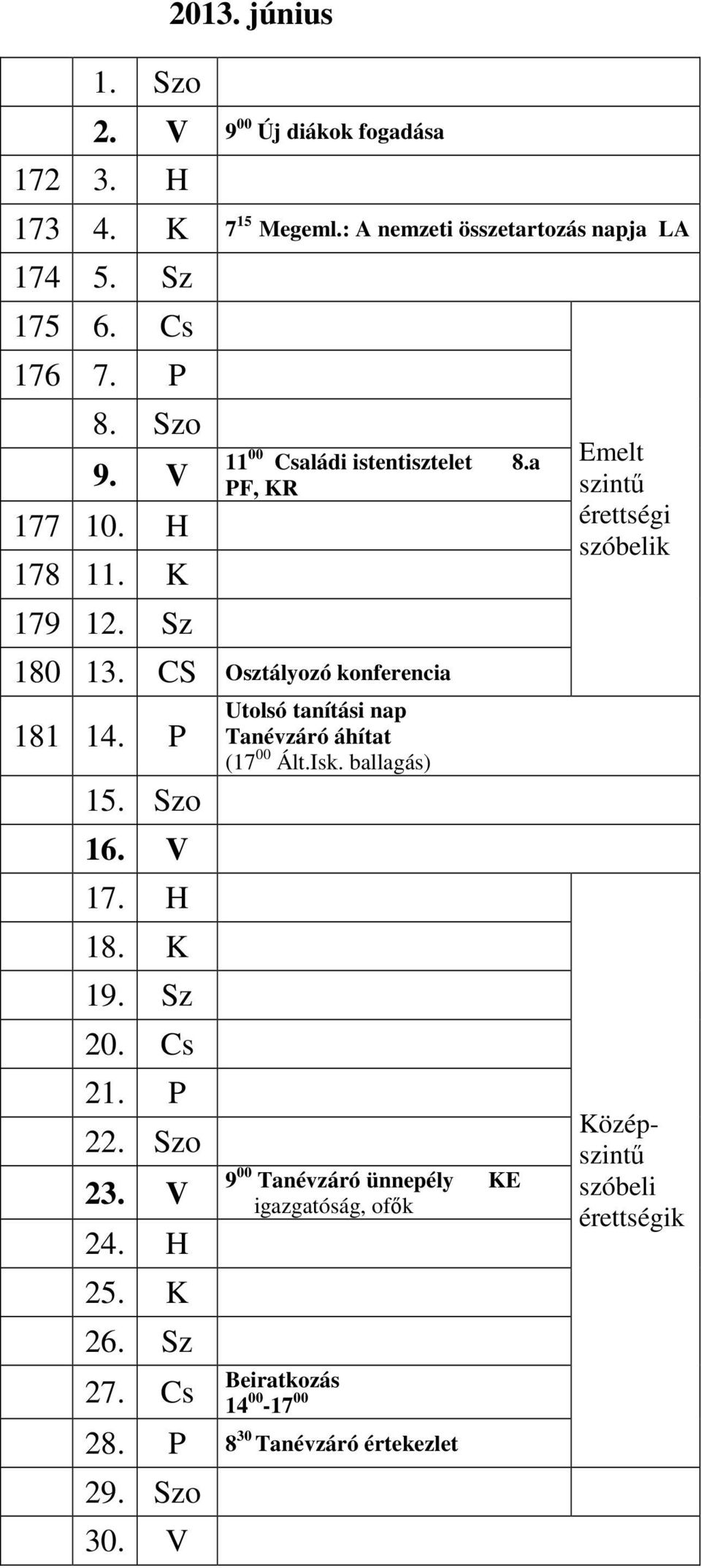 K 19. Sz 20. Cs 21. P 22. Szo 23. V 24. H 25. K 26. Sz 27. Cs Utolsó tanítási nap anévzáró áhítat (17 00 Ált.Isk.