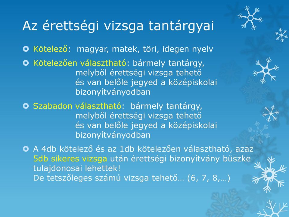 érettségi vizsga tehető és van belőle jegyed a középiskolai bizonyítványodban A 4db kötelező és az 1db kötelezően választható,