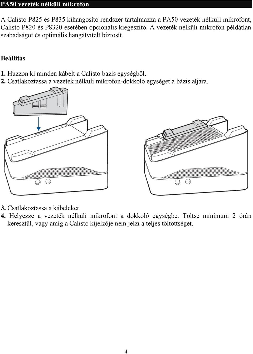 Húzzon ki minden kábelt a Calisto bázis egységből. 2. Csatlakoztassa a vezeték nélküli mikrofon-dokkoló egységet a bázis aljára. 3.