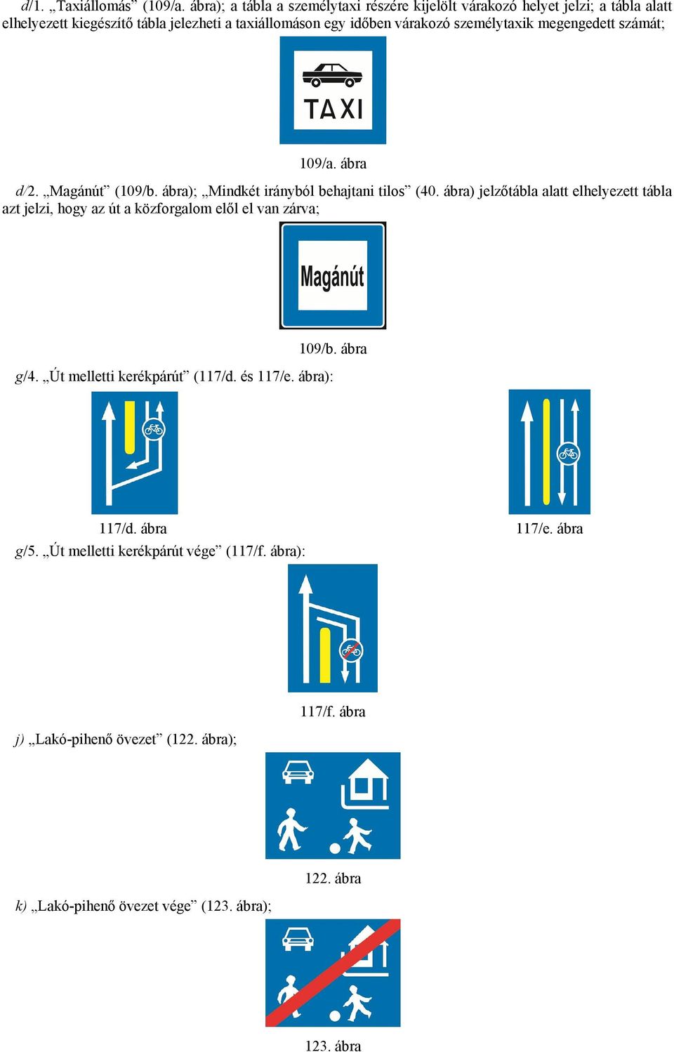 személytaxik megengedett számát; 109/a. ábra d/2. Magánút (109/b. ábra); Mindkét irányból behajtani tilos (40.