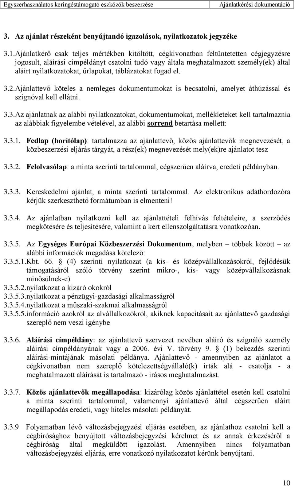 nyilatkozatokat, űrlapokat, táblázatokat fogad el. 3.